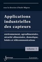 Applications industrielles des capteurs Vol. 1 : environnement, agroalimentaire, sécurité alimentaire, domotique, loisirs et tél