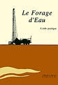 Le forage d'eau : guide pratique (Tirage 2005)