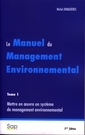 Le manuel du management environnemental. Tome 1 : mettre en oeuvre un système de management environnemental (2° Ed.)