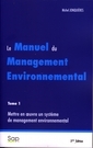 Le manuel du management environnemental. Tome 1 : mettre en oeuvre un systme de management environnemental (2 Ed.)