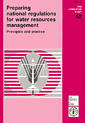 Preparing national regulations for water resources management, principles and practice (FAO legislative study 52)