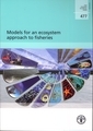 Models for an ecosystem approach to fisheries (FAO fisheries technical paper, N 477)