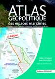 Atlas géopolitique des espaces maritimes - Frontières, énergie, transports, piraterie, pêche et environnement