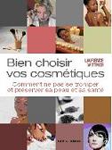 Bien choisir vos cosmtiques - Comment ne pas se tromper et prserver sa peau et sa sant