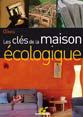 Les cls de la maison cologique - Mise  jour intgrale avec les nouveaux matriaux, nouvelles normes et aides fiscales