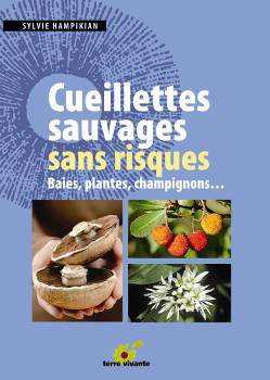 Cueillettes sauvages sans risques : Baies, plantes, champignons, 