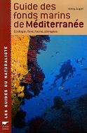 Guide des fonds marins de Mditerrane : Ecologie, Flore, Faune, Plonges