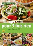 Manger sain pour trois fois rien - 150 recettes bio
