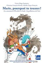 Marie, pourquoi tu tousses ? Les aventures dcololoet Lala: la pollution de lair