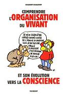 Comprendre l'organisation du vivant et son volution vers la conscience