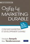 Oser le marketing durable - Concilier marketing et dveloppement durable