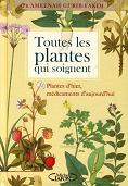 Toutes les plantes qui soignent - Remdes d'hier, mdicaments d'aujourd'hui