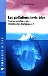 Les pollutions invisibles - Quelles sont les vraies catastrophes cologiques ?