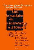 Sans le nuclaire on s'clairerait  la bougie. Et autres tartes  la crme du discours technoscientifique